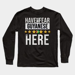 Have No Fear The Guyanese Is Here - Gift for Guyanese From Guyana Long Sleeve T-Shirt